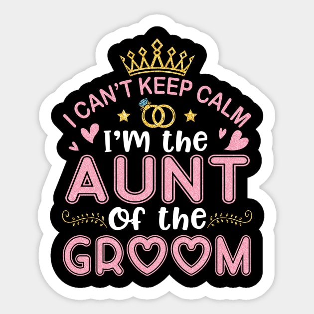 I Can't Keep Calm I'm The Aunt Of The Groom Husband Wife Sticker by joandraelliot